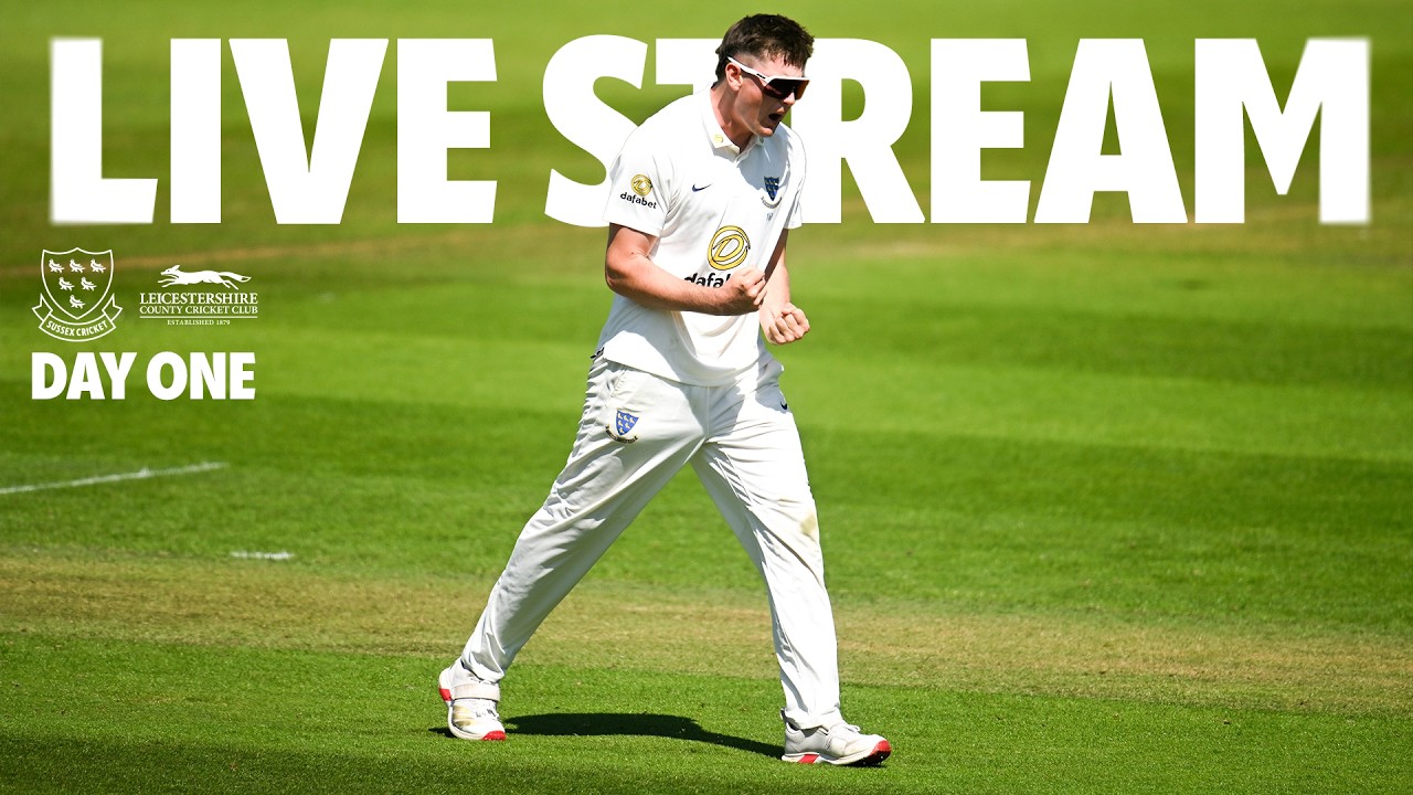 🔴 LIVE STREAM | Sussex vs Leicestershire | Rothesay County Championship Division One | Day One