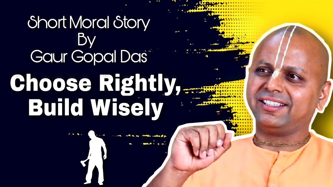 Gaur Gopal Das on Choose rightly, Build wisely I Short Moral Story