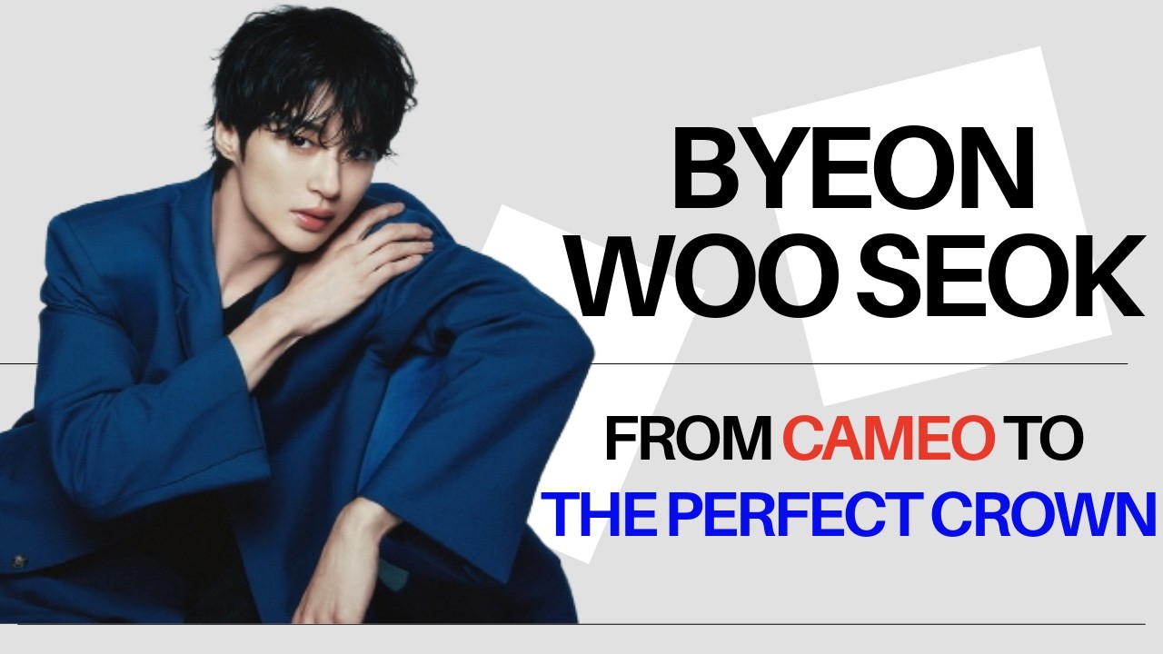 Byeon Woo Seok’s Rise to Stardom | From Cameos to Lovely Runner to The Perfect Crown