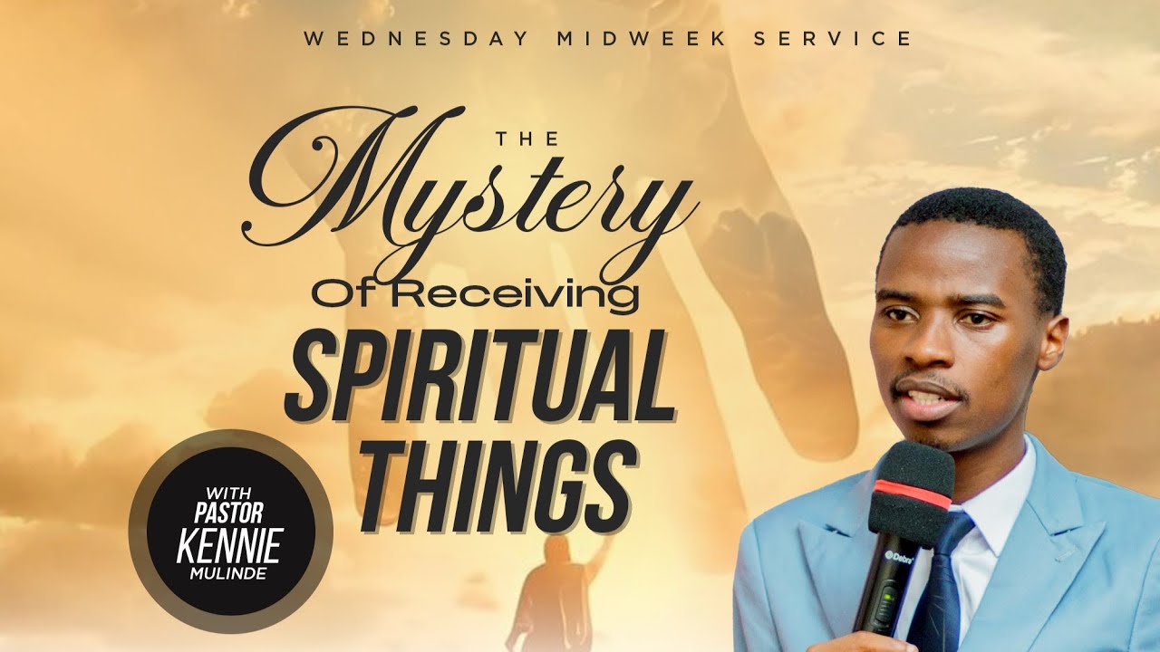 MIDWEEK SERVICE || THE MYSTERY OF RECEIVING SPIRITUAL THINGS  With Pastor Kennie Mulinde