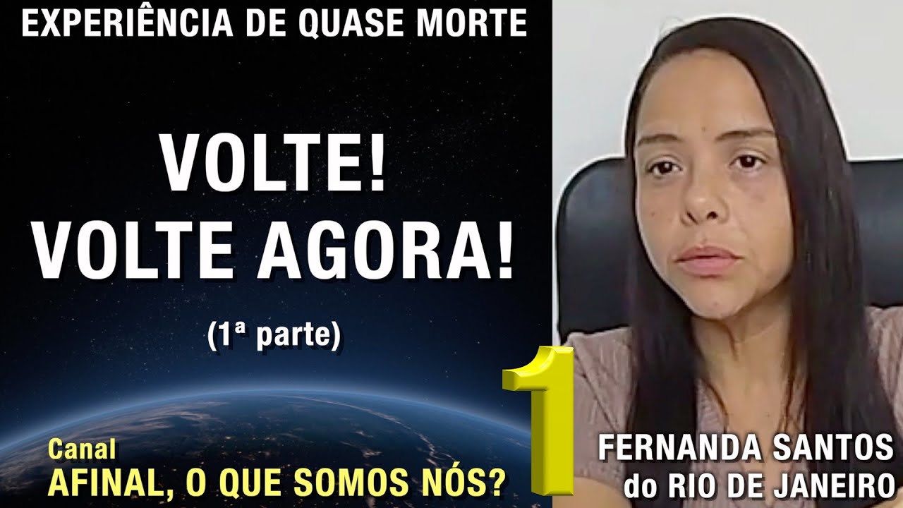 1/2 – Volte! Volte agora! - EQM de Fernanda Santos | Experiência de Quase Morte | NDE