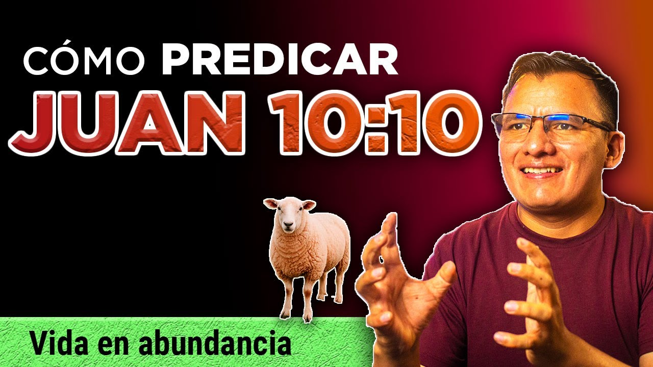 Cómo Predicar JUAN 10:10 🔥 Sermón Textual 🟢 Yo he venido para que tengan vida...en abundancia