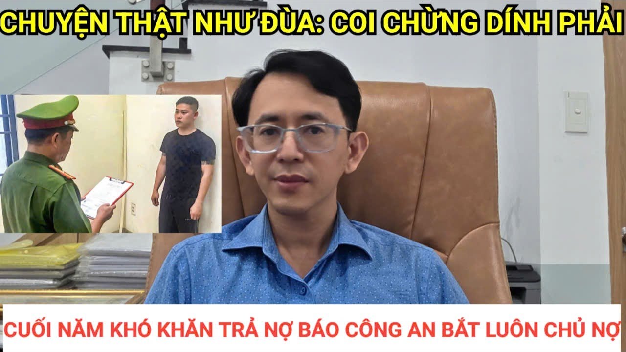 Chuyện thật như đùa: cuối năm nợ khó trả con nợ báo công an bắt chủ nợ cho vay nặng lãi