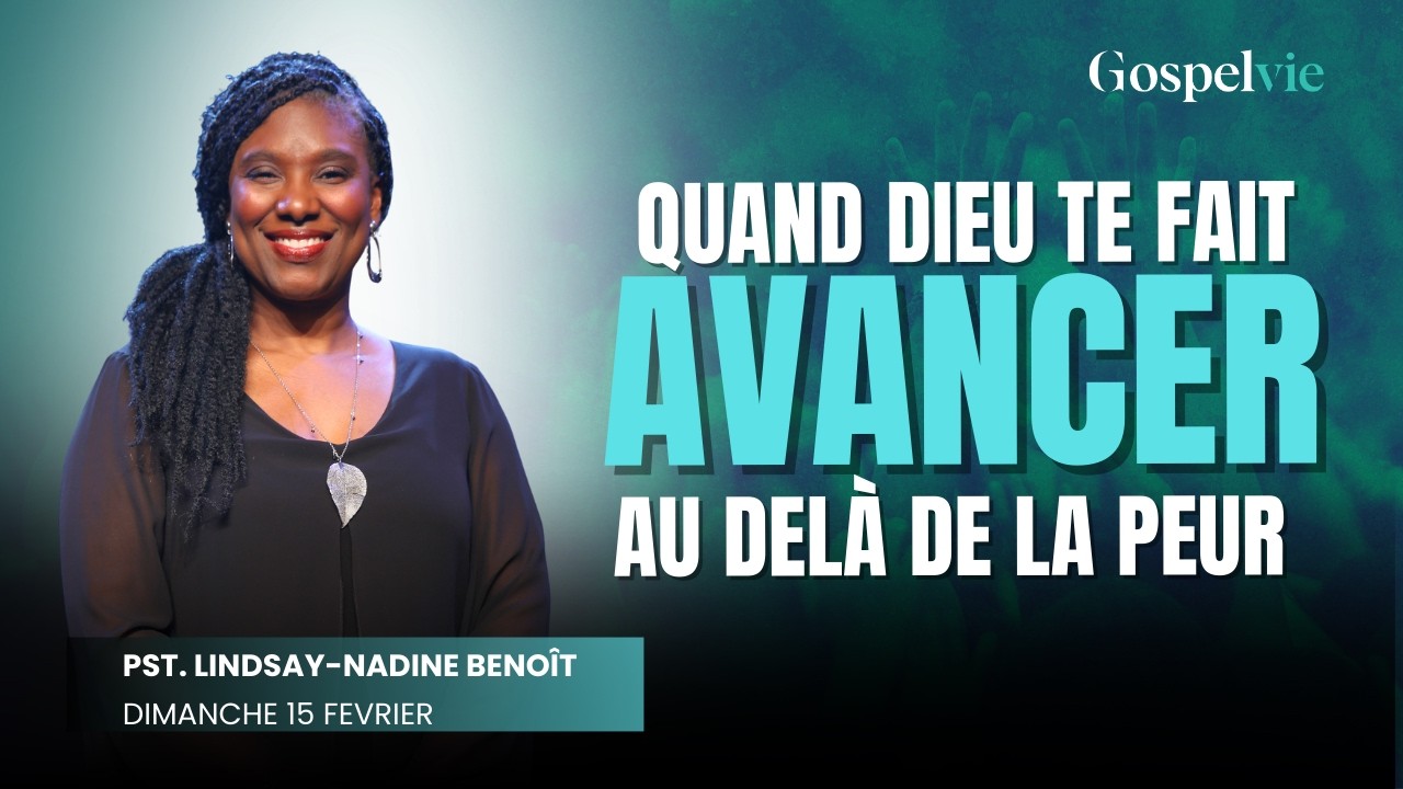 Quand Dieu te fait avancer au delà de la peur | Pst. Lindsay—Nadine Benoît