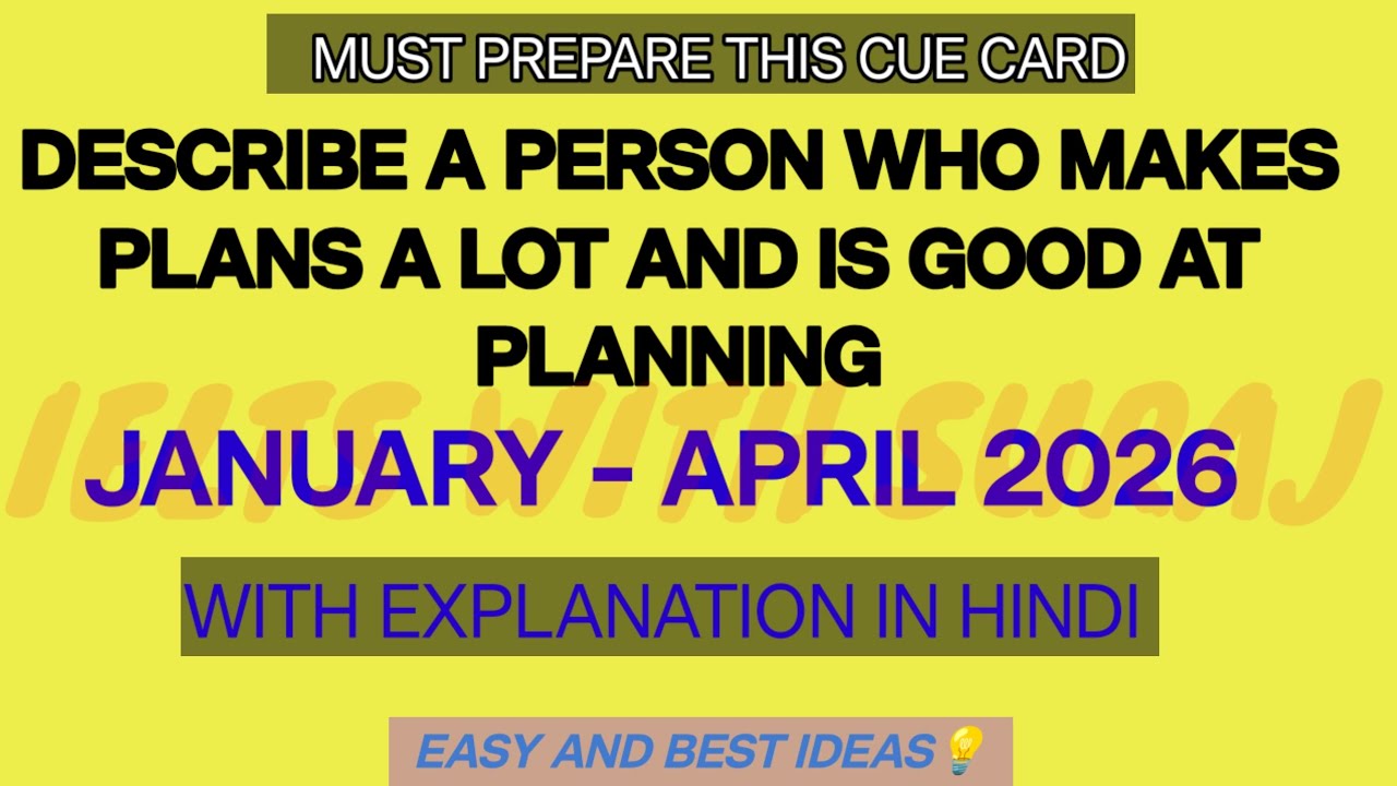 Describe a person who makes plans a lot and is good at planning Jan-April 2026Cue card Final version