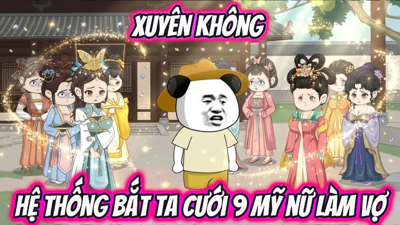 Xuyên Không Hệ Thống Bắt Ta Cưới 9 Mỹ Nữ Làm Vợ | UK Vietsub