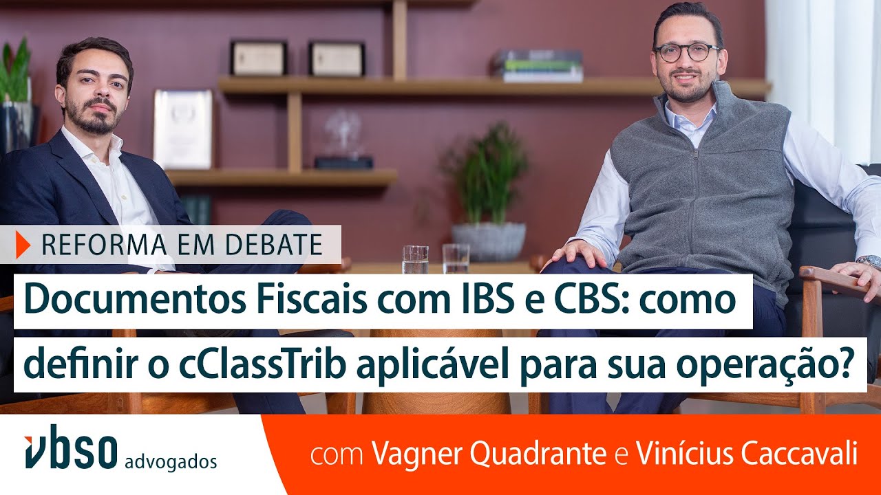 Reforma em Debate #10 | Documentos fiscais com IBS e CBS: como definir o cClassTrib?