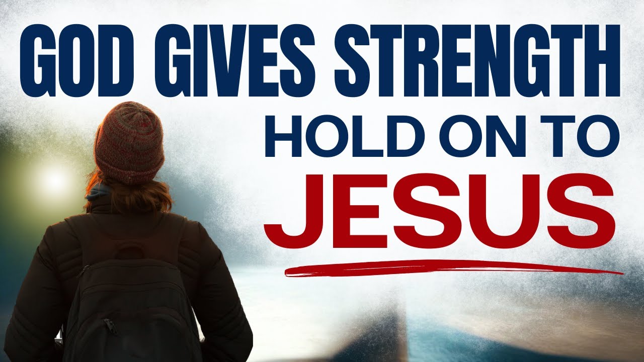 ALWAYS HOLD ON TO JESUS: (God Gives Strength) - Blessed Morning Prayer To Start Your Day