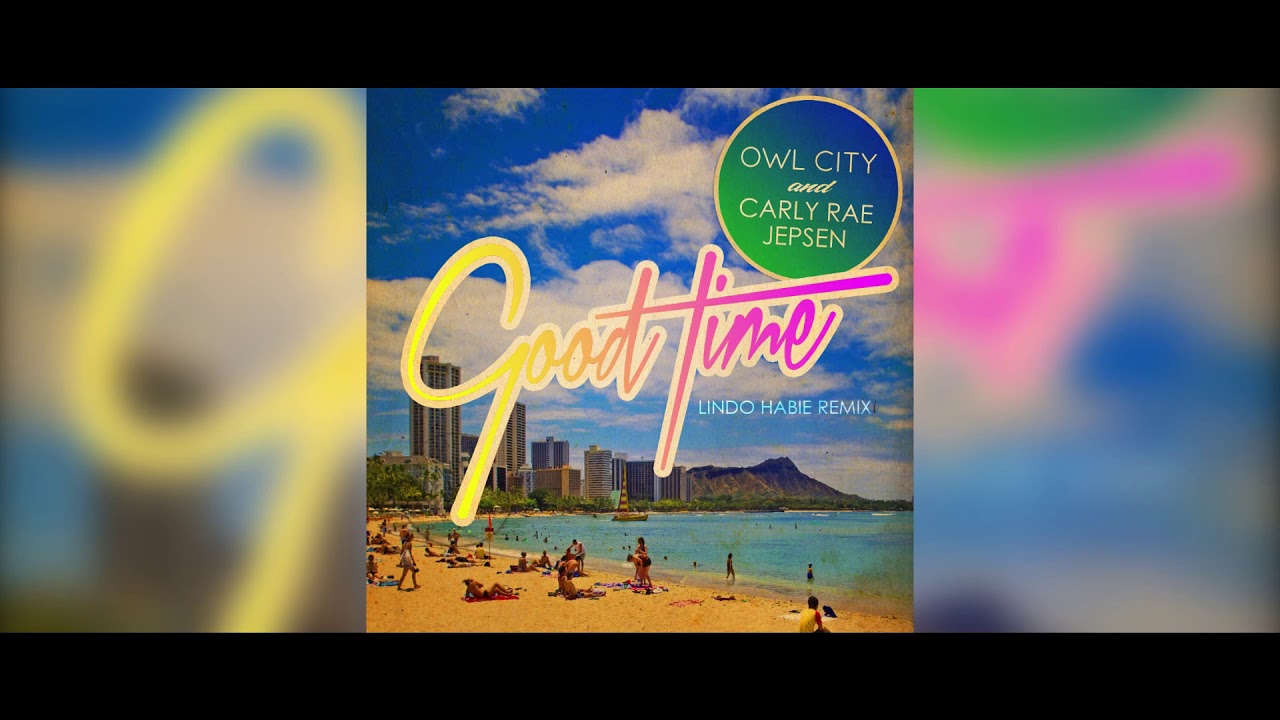 Owl City & Carly Rae Jepsen - Good Time (Lindo Habie Remix)