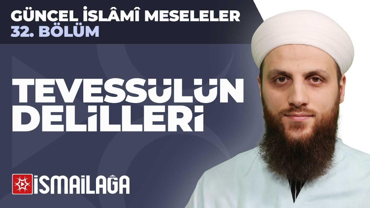 32: Tevessülün Delilleri - Ömer Faruk Korkmaz Hoca Efendi