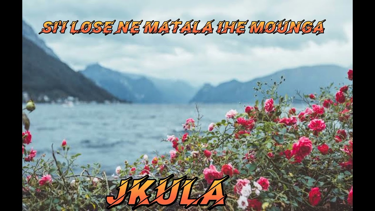 JKULA - SI'I LOSE NE MATALA IHE MOUNGA