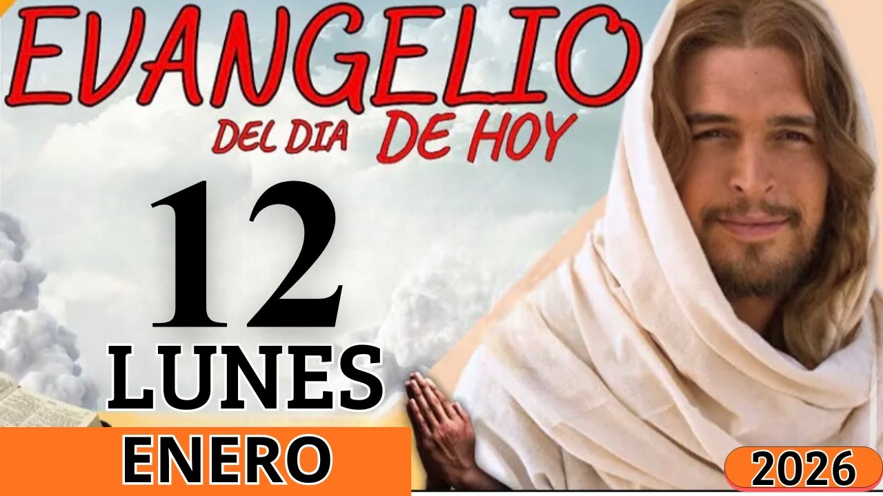 EVANGELIO DE HOY LUNES 12 DE ENERO DEL 2026