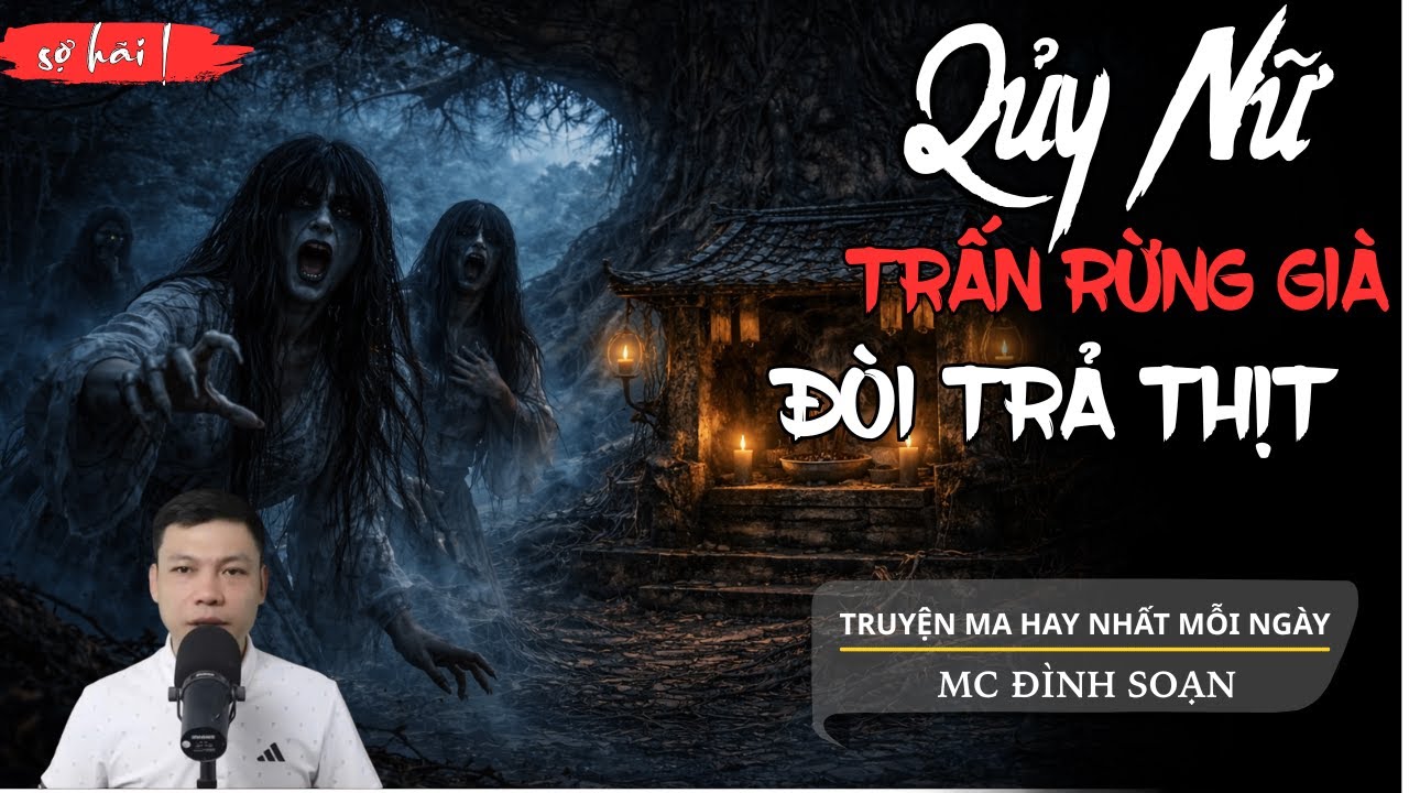 Tryện Ma Đình Soạn - QUỶ NỮ TRẤN RỪNG GIÀ | Oan Hồn Đòi Trả Thịt - Chuyện Ma Kinh Dị