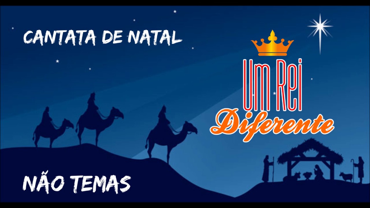NÃO TEMAS - CANTATA UM REI DIFERENTE