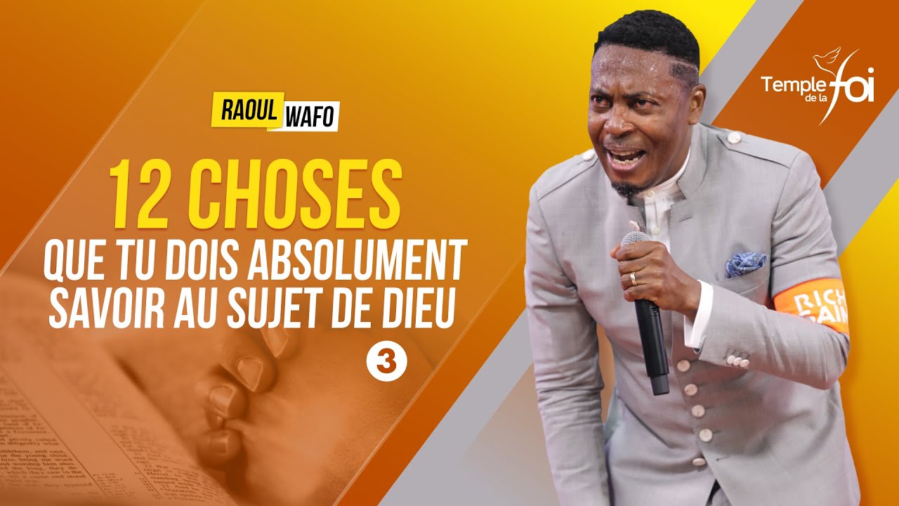 12 CHOSES QUE TU DOIS ABSOLUMENT SAVOIR AU SUJET DE DIEU (3)  - Raoul WAFO