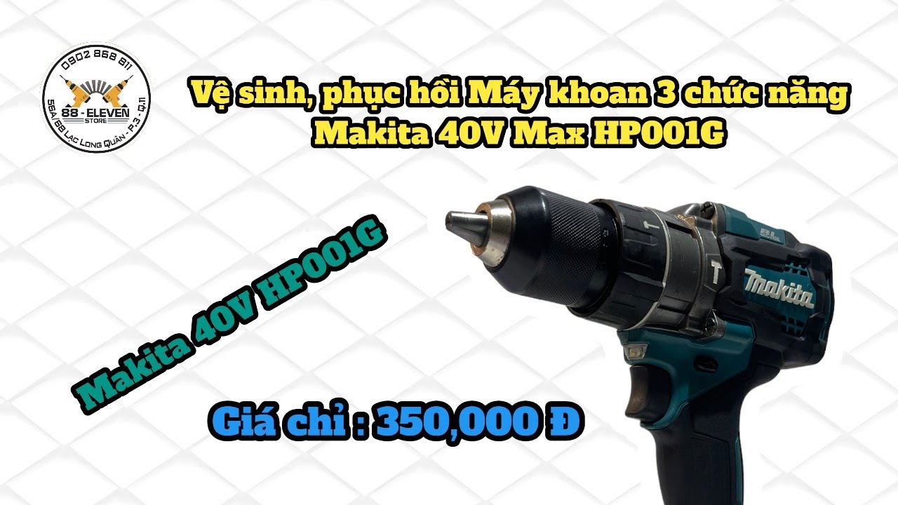 Vệ sinh, Phục hồi Máy Khoan 3 chức năng Makita 40V Max HP001G với giá chỉ 350,000Đ.