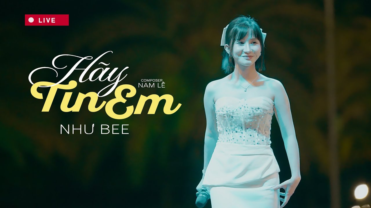 H&Atilde;Y TIN EM - NHƯ BEE | Bản Live Tại The Sun Container B&igrave;nh Dương