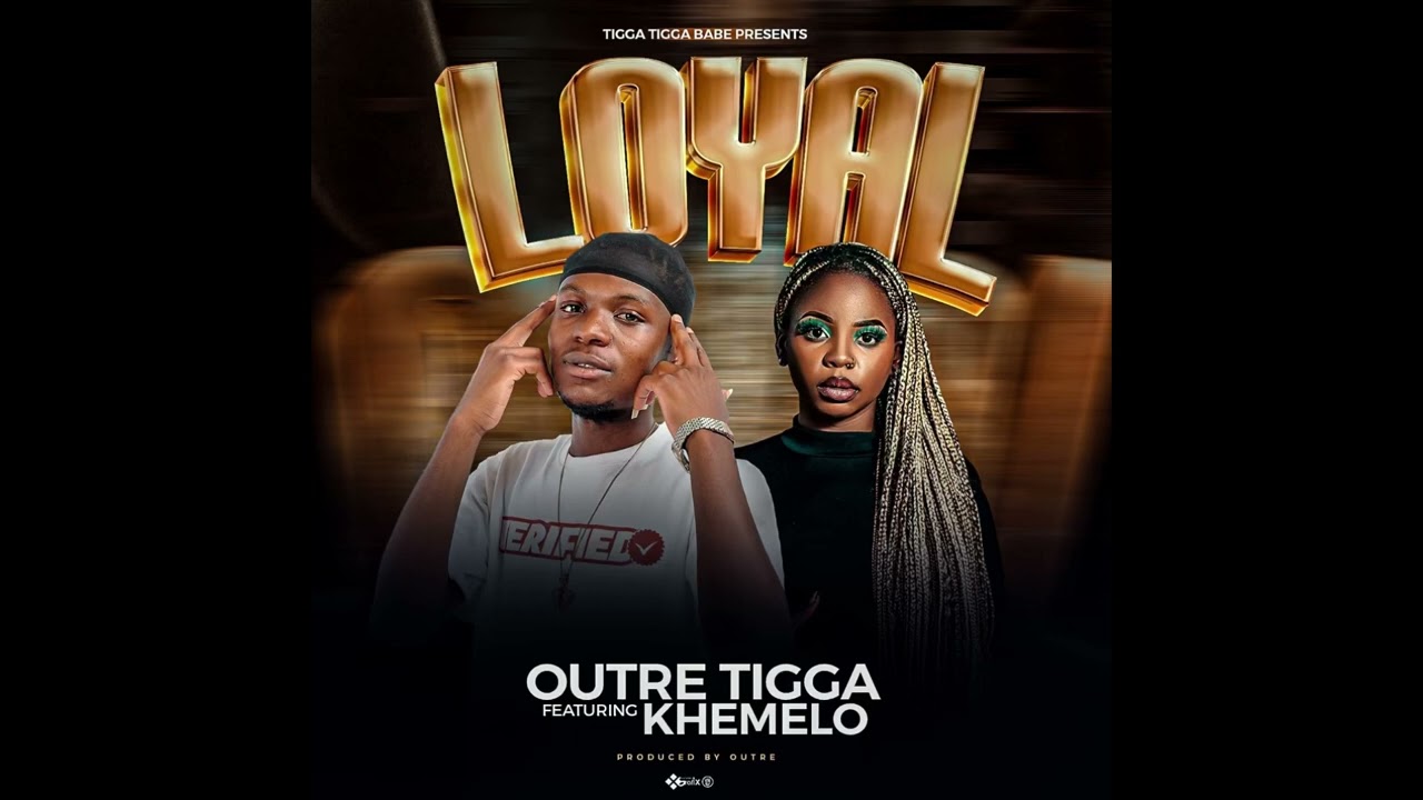 Outre Tigga - Loyal feat. Khe’melo