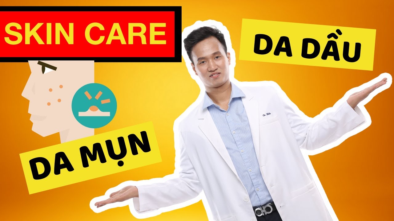SKINCARE từ CHUYÊN GIA - Cách Chăm sóc da DẦU - MỤN hiệu quả | Dr Hiếu