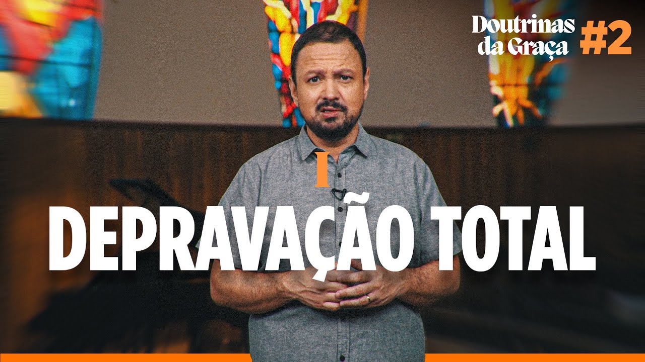 A DEPRAVAÇÃO TOTAL E AS DOUTRINAS DA GRAÇA  - Rev. Rodrigo Leitão #02 | Estudo Bíblico IPB