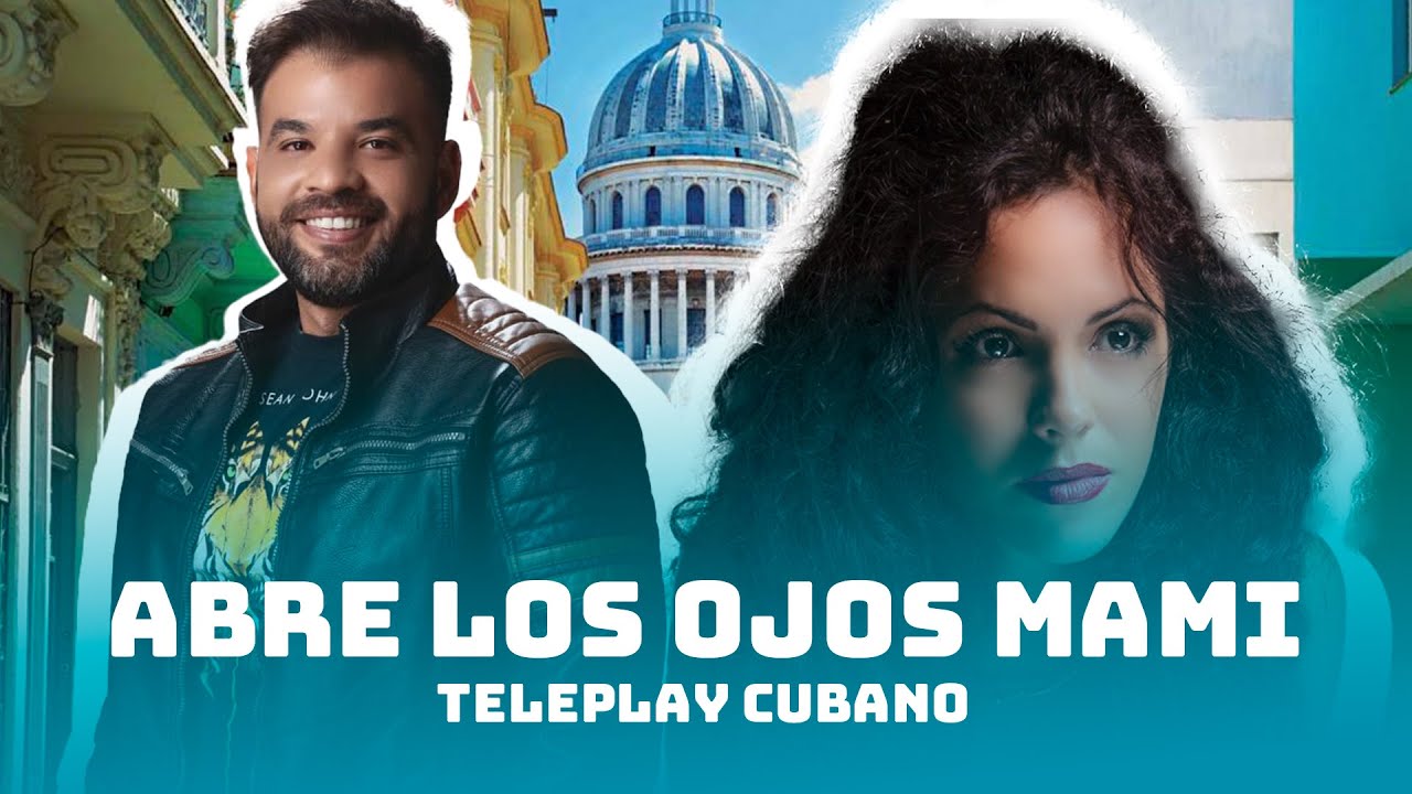 Teleplay Cubano: ABRE LOS OJOS MAMI con Yeny Soria, Alain Aranda ( Series Juvenil Cubana )