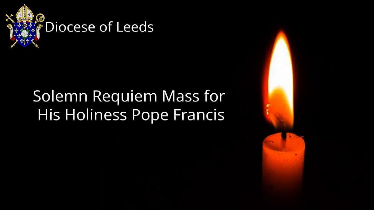 Solemn Requiem Mass for His Holiness Pope Francis