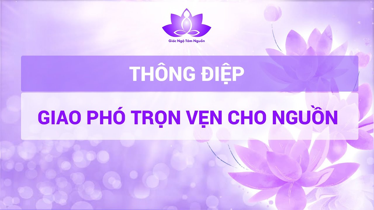 GIAO PHÓ TRỌN VẸN CHO NGUỒN l GIÁC NGỘ TÂM NGUỒN