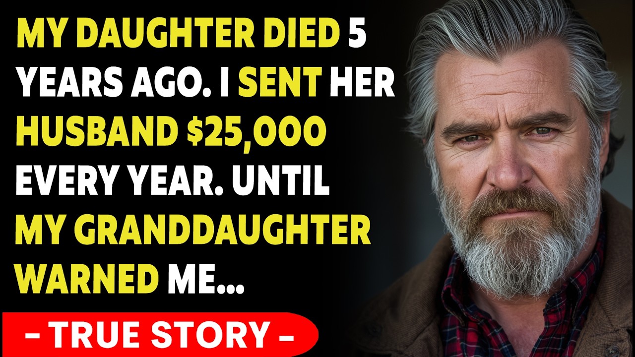 My Daughter Died 5 Years Ago. I Sent Her Husband $25,000 Every Year—Until My Granddaughter Warned Me