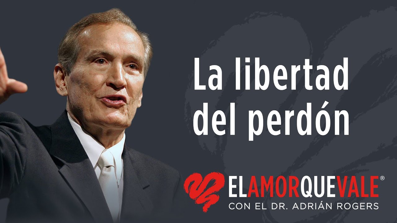 La libertad del perdón - Pastor Adrián Rogers