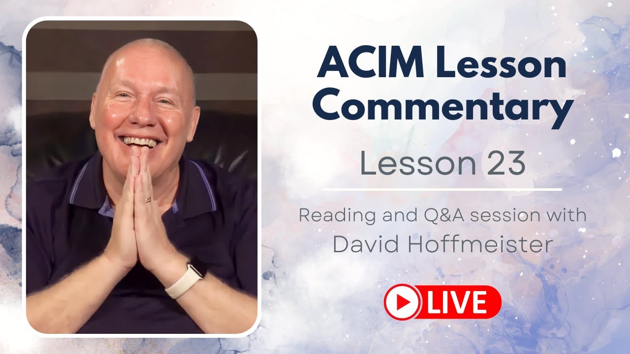 A Course in Miracles Lesson 23 Live Reading, Text, and Q&A with David Hoffmeister