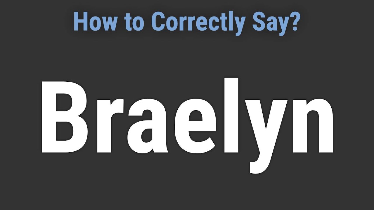 How to Pronounce Name Braelyn (Correctly!)