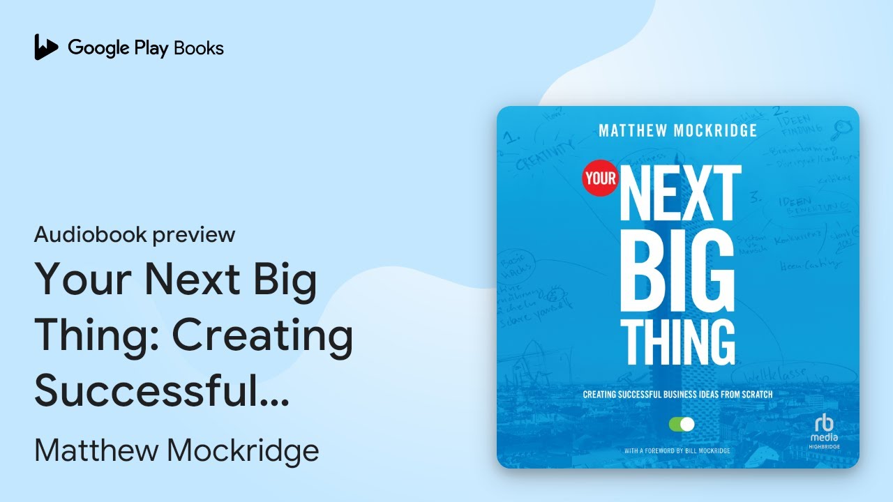 Your Next Big Thing: Creating Successful&hellip; by Matthew Mockridge &middot; Audiobook preview
