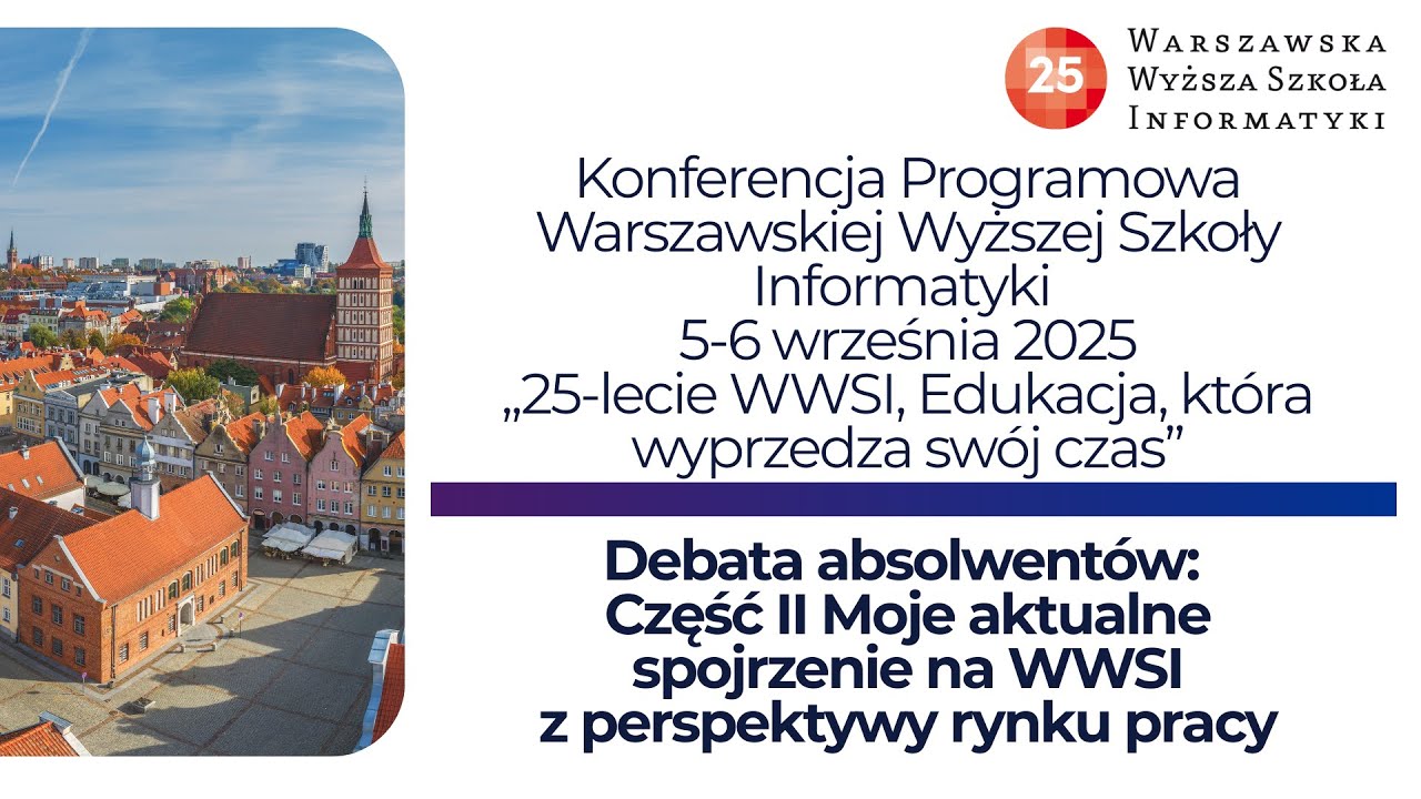 Debata absolwentów: Część II Moje aktualne spojrzenie na WWSI z perspektywy rynku pracy