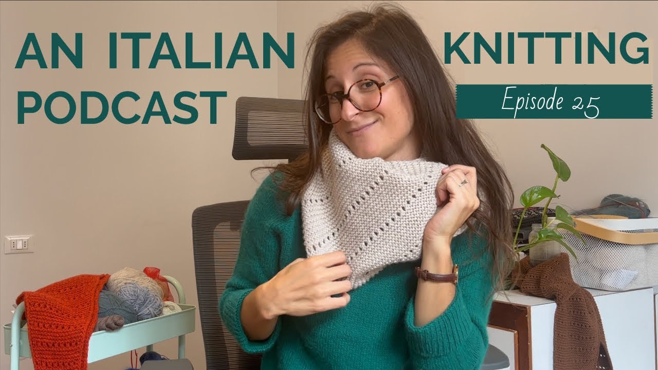 An Italian Knitting Podcast Ep. 25 | An Italian Autumn Cowl, Lovely Ribbed Hat, Bologna Yarn Crawl