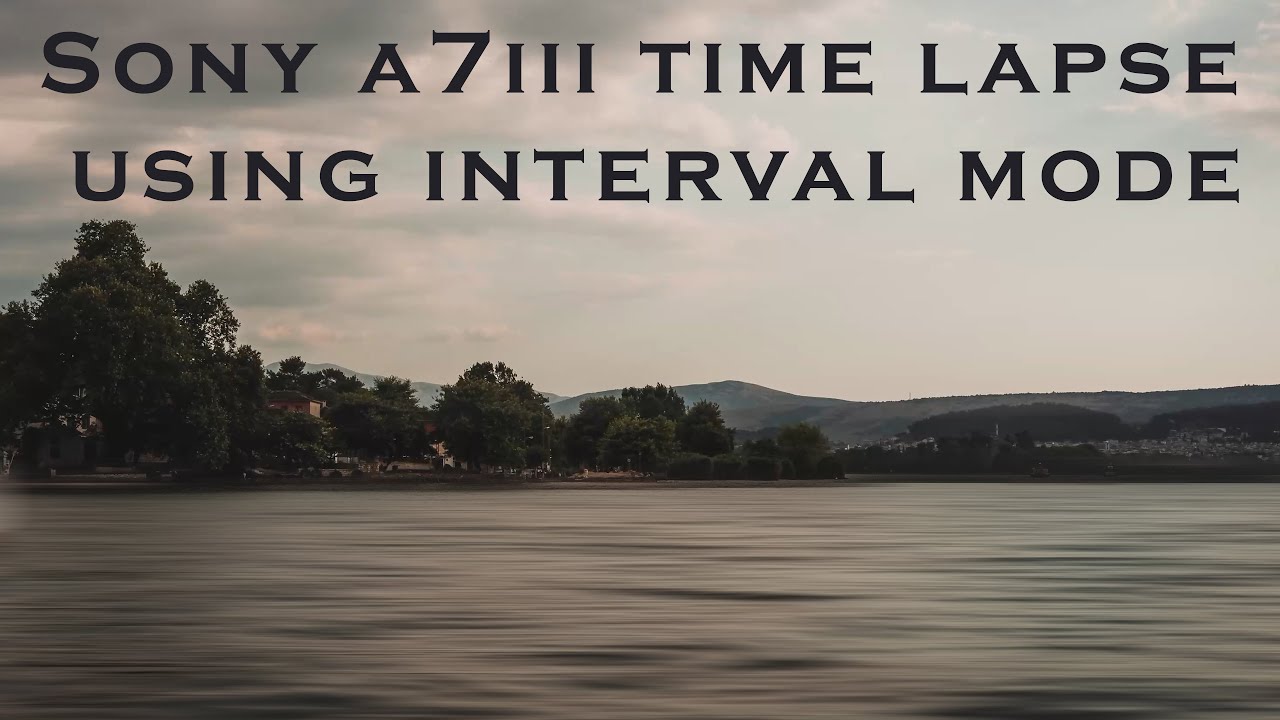 How To Make Timelapse With The A7iii Interval Function(AND A7Riii)