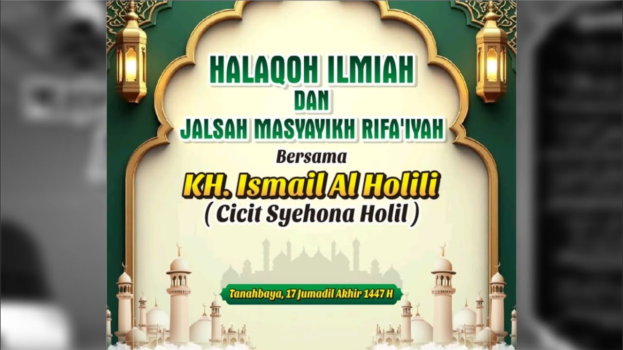 HALAQOH ILMIAH DAN JALSAH MASYAYIKH RIFA'IYAH BERSAMA KH. ISMAIL AL HOLILI CICIT SYEHONA HOLIL