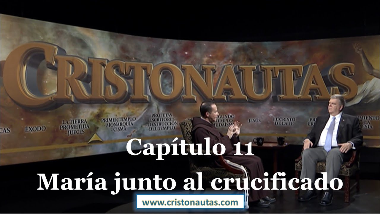 CRISTONAUTAS, NAVEGAMOS EN CRISTO [ MARIA ] Capítulo 11: María junto al crucificado