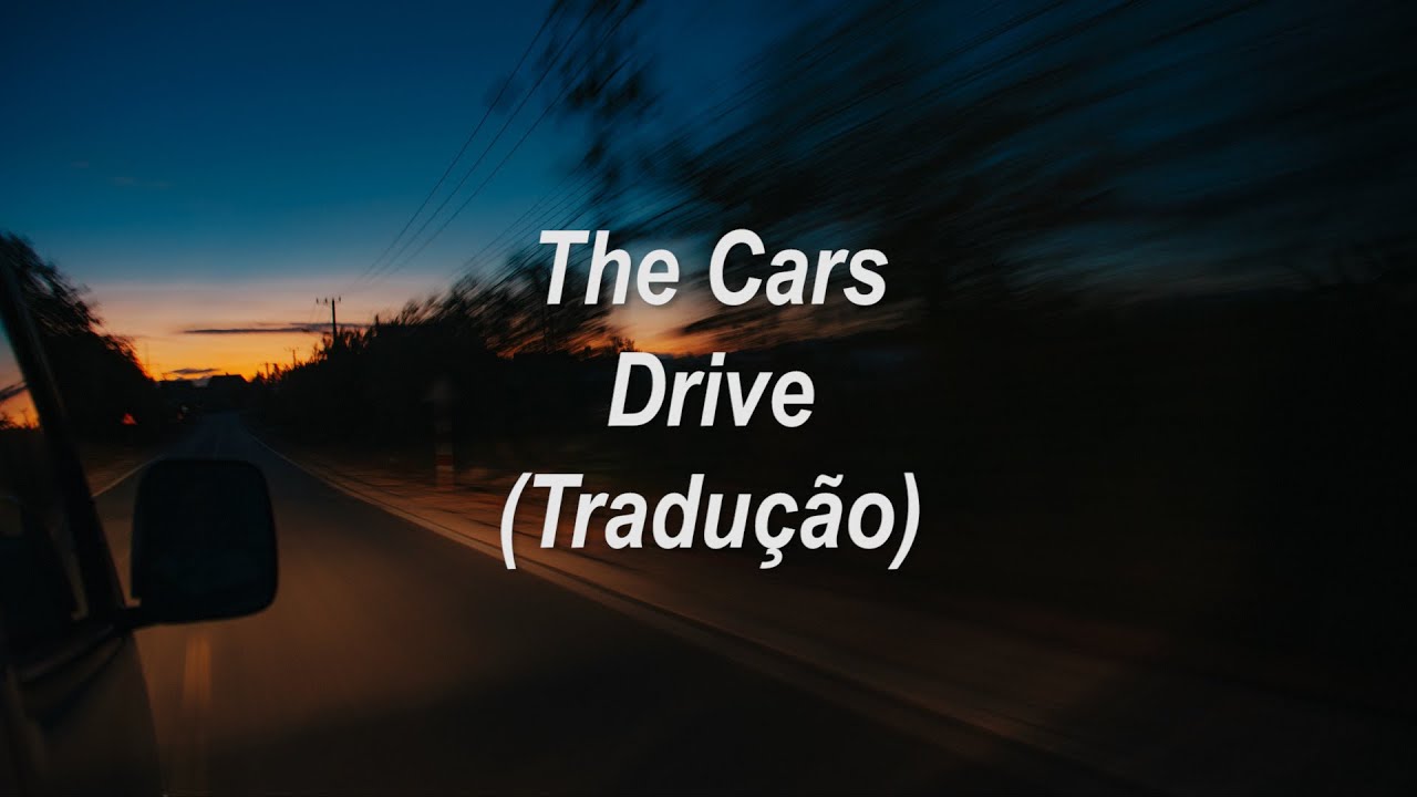 The Cars - Drive (Tradu&ccedil;&atilde;o/Legendado)