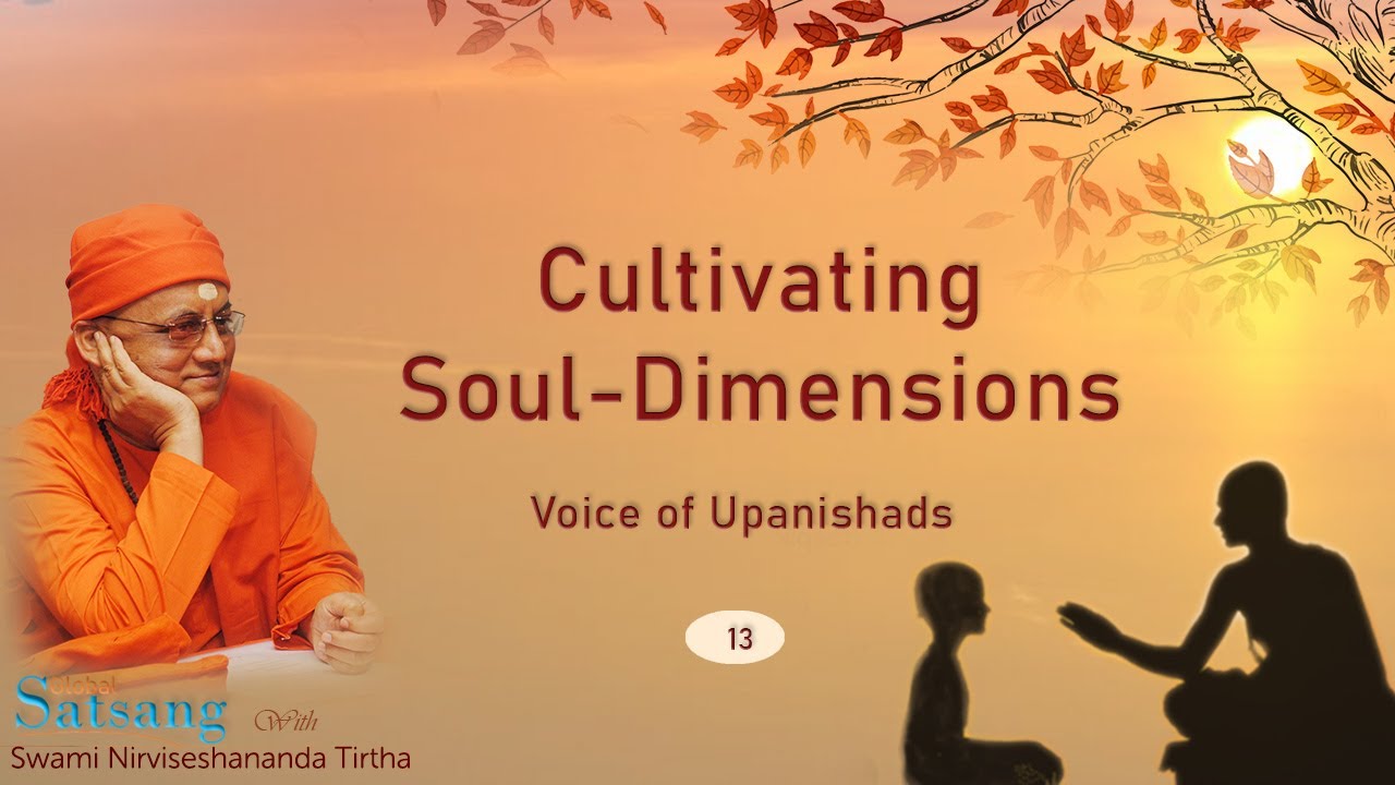 013 - Cultivating Soul-dimensions | Voice of Upanishads | Swami Nirviseshananda Tirtha