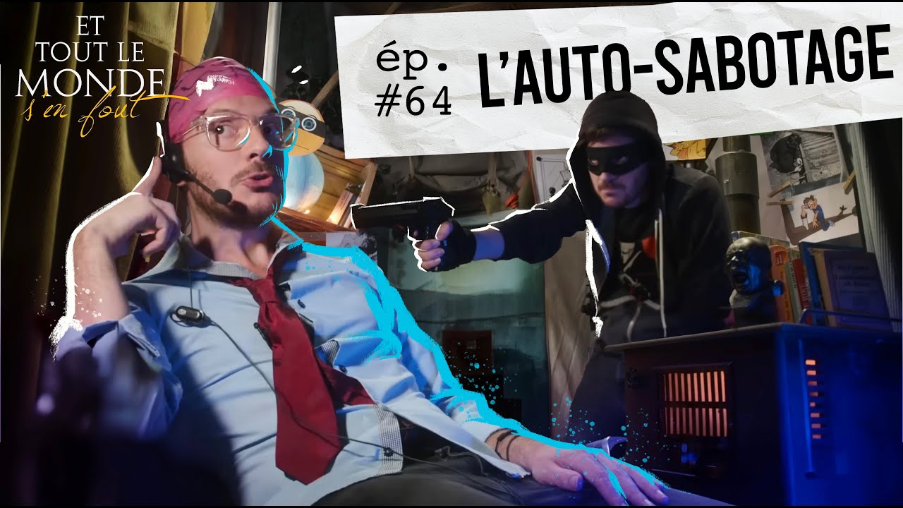 Et tout le monde s'en fout #64 - L'auto-sabotage -