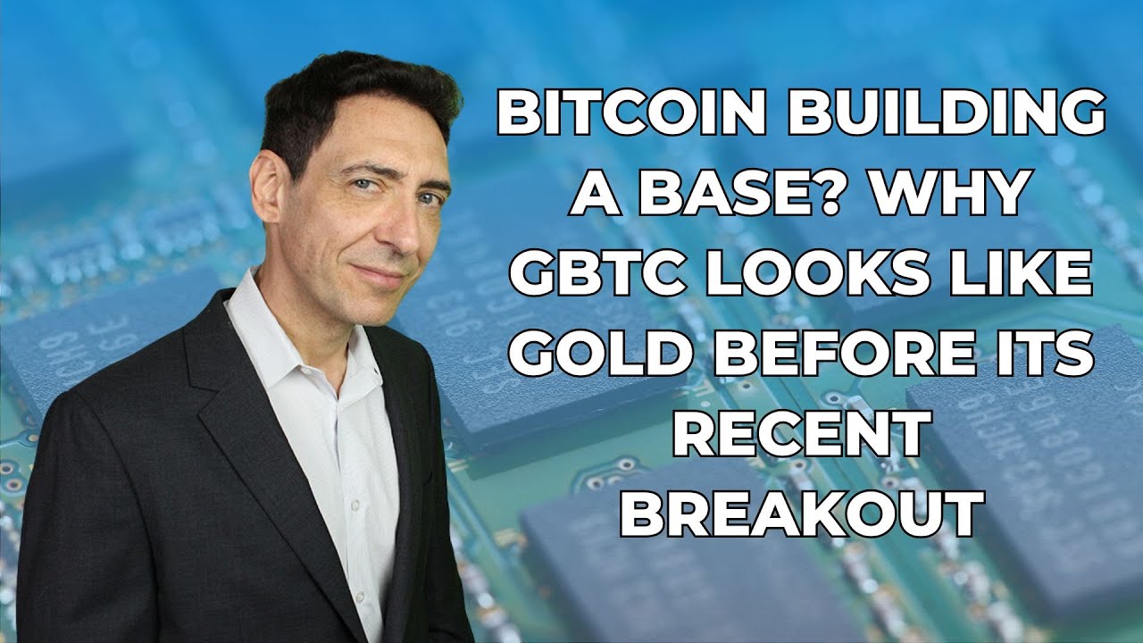 Bitcoin Builds a Base? Why GBTC Looks Like Gold Before Its Recent Breakout