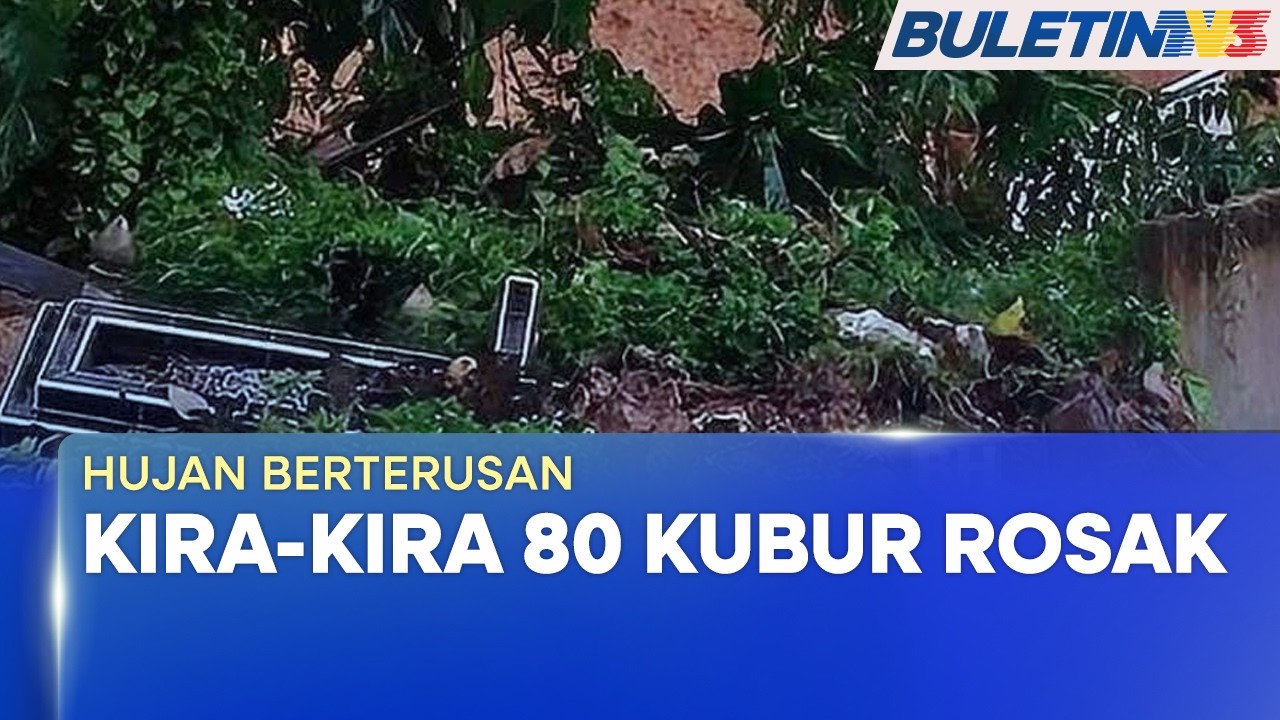 HUJAN BERTERUSAN | 80 Kubur Rosak Akibat Tanah Runtuh Di Sandakan (BU)