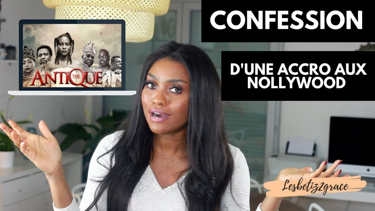 Conféssion d'une Accro aux Nollywood !