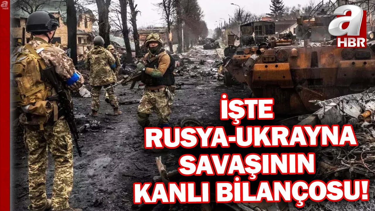 Rusya ve Ukrayna savaşının kanlı bilançosu açıklandı! | A Haber