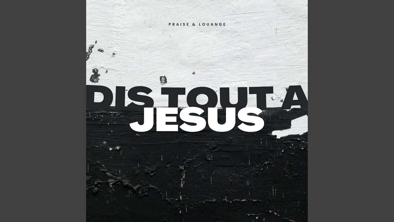 Dis Tout A Jesus