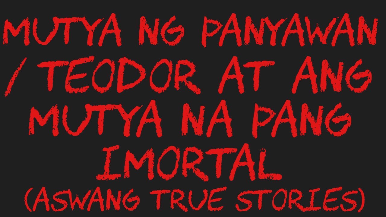 MUTYA NG PANYAWAN / TEODOR AT ANG MUTYA NA PANG IMORTAL (Aswang True Stories)