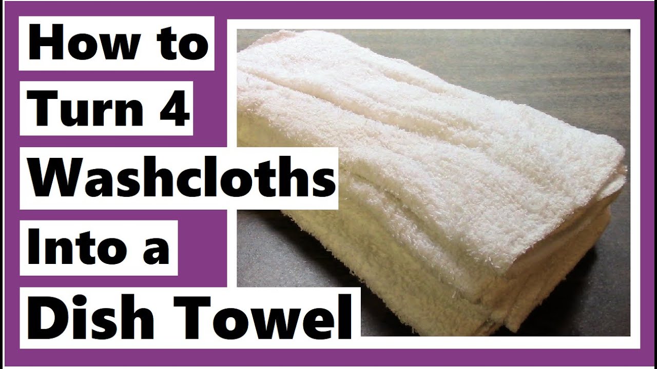 How to Turn 4 Washcloths Into a Dish Towel
