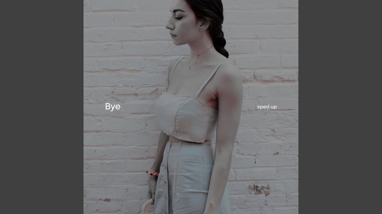 Bye (Sped Up)