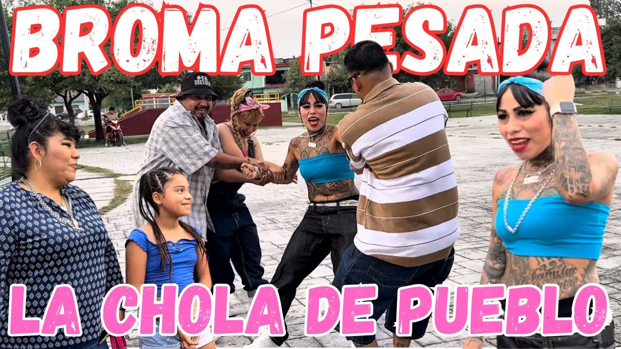 EL BARRIO RESPALDA ALA CHOLA DE PUEBLO (BROMA PESADA)