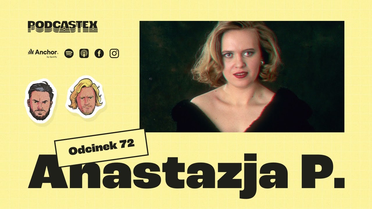 Podcastex odc. 72: Anastazja P.